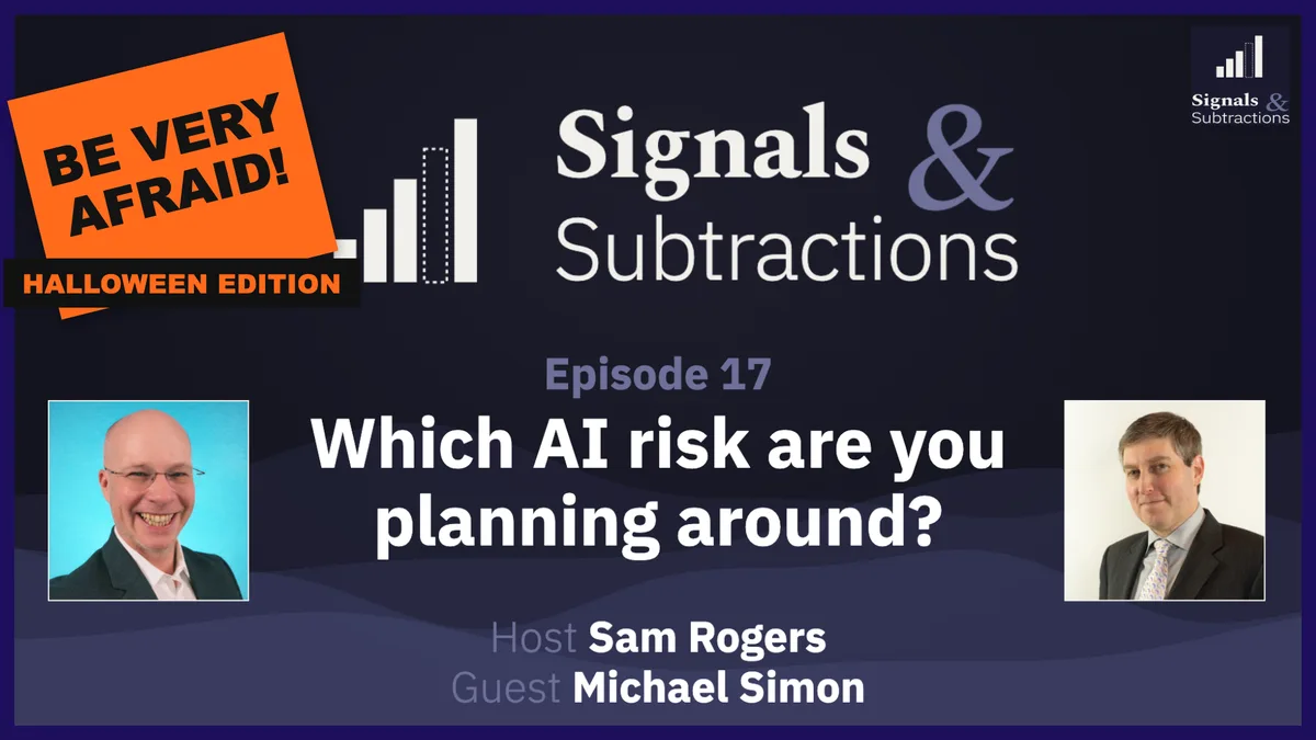 Signals & Subtractions Halloween edition premiere card: "Be very afraid!" on an orange sticker, the question "Which AI risk are you planning around?", host Sam Rogers and guest Michael Simon